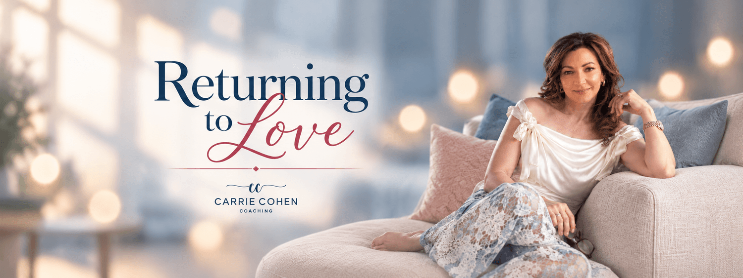 Returning to Love, Carrie Cohen Coaching